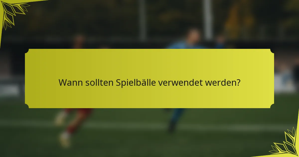Wann sollten Spielbälle verwendet werden?