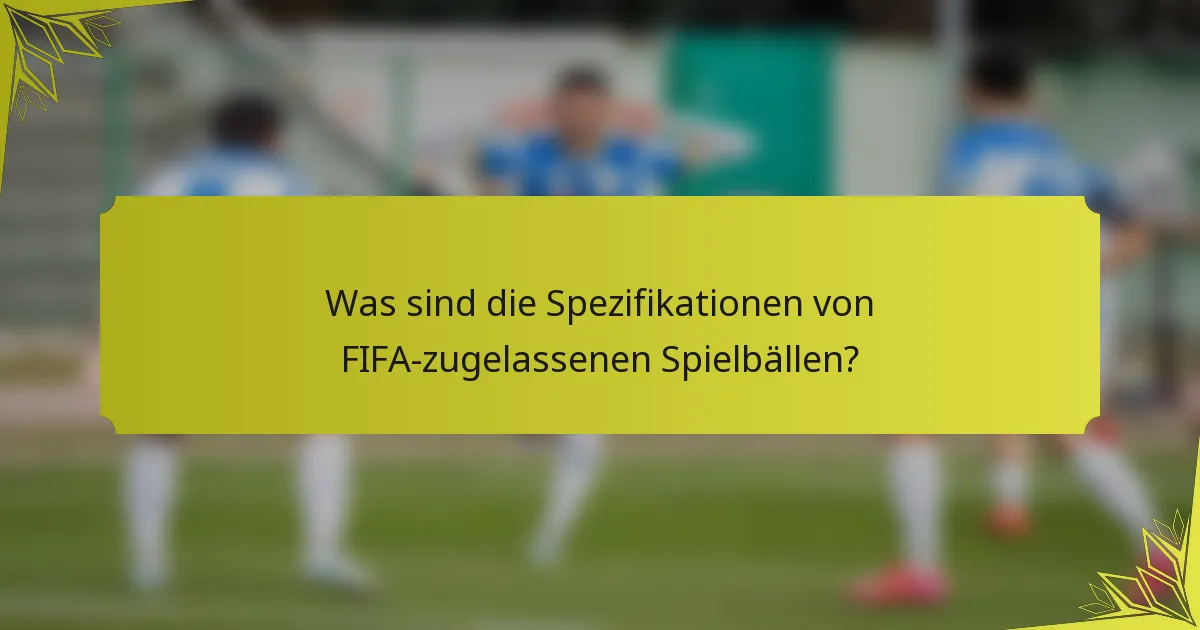 Was sind die Spezifikationen von FIFA-zugelassenen Spielbällen?