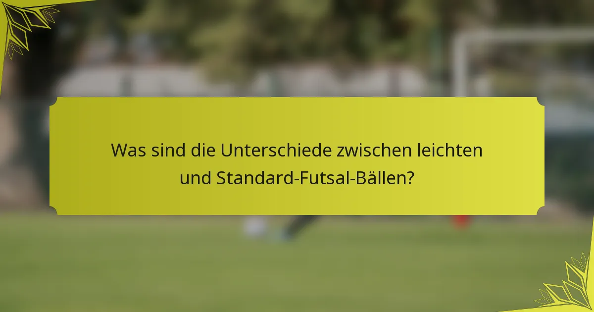 Was sind die Unterschiede zwischen leichten und Standard-Futsal-Bällen?