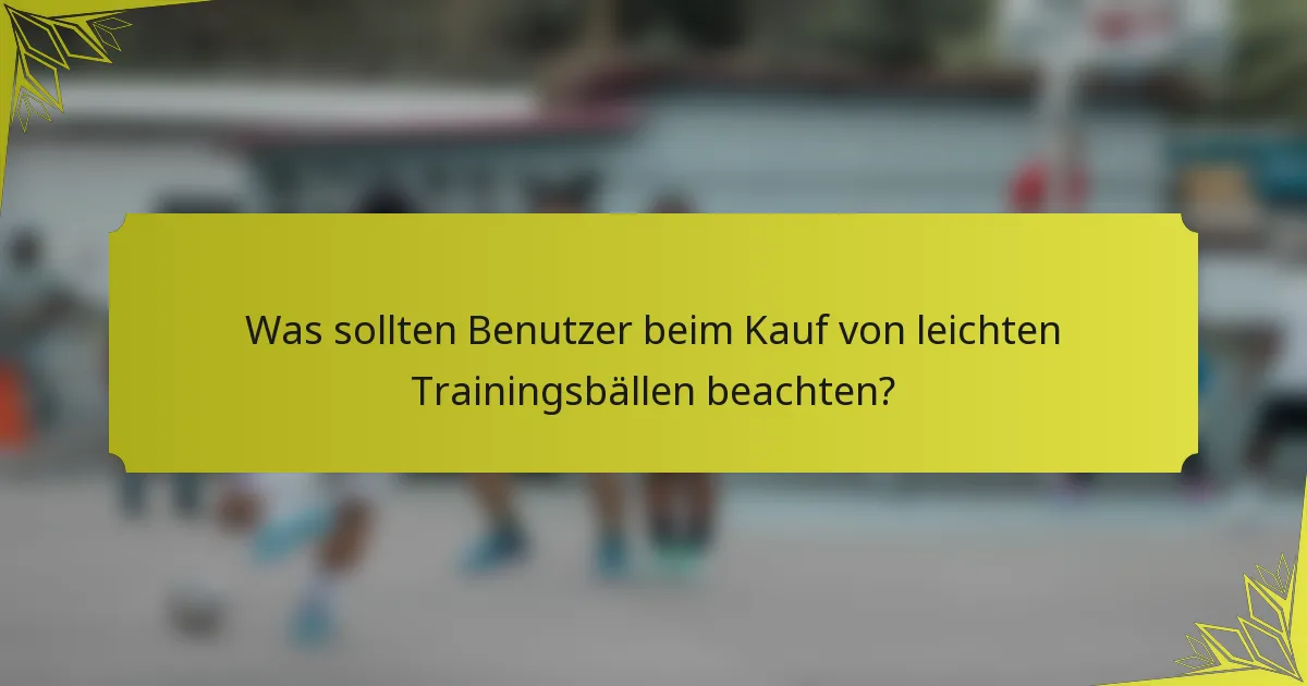 Was sollten Benutzer beim Kauf von leichten Trainingsbällen beachten?