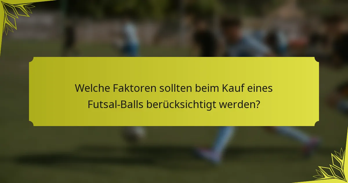 Welche Faktoren sollten beim Kauf eines Futsal-Balls berücksichtigt werden?