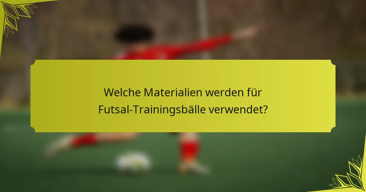 Welche Materialien werden für Futsal-Trainingsbälle verwendet?