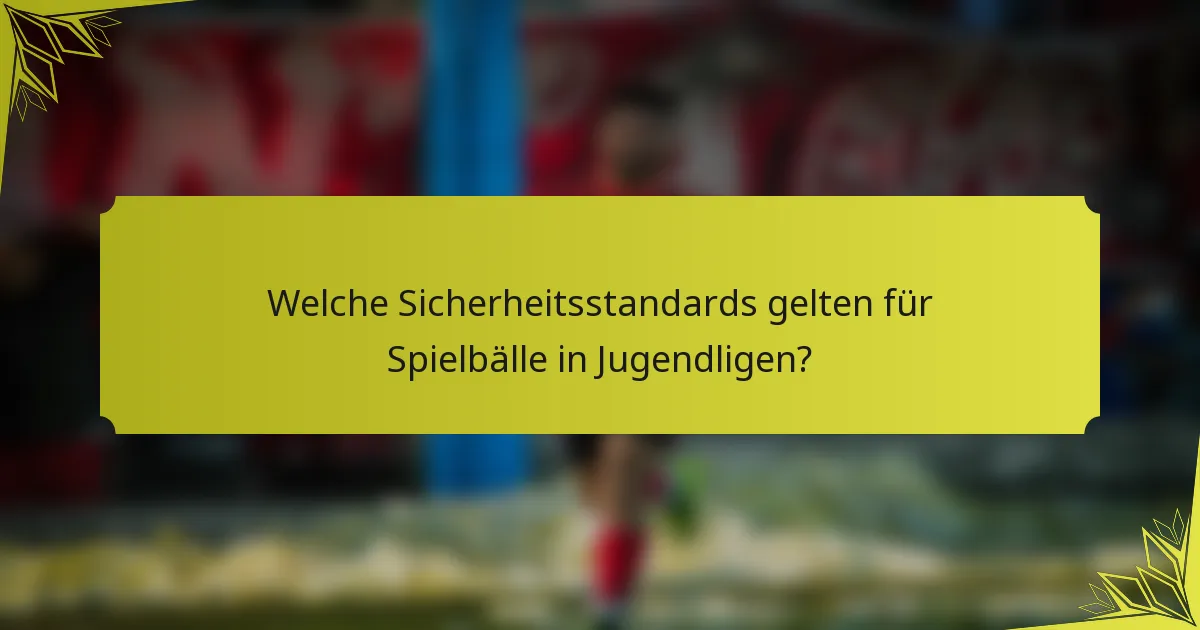 Welche Sicherheitsstandards gelten für Spielbälle in Jugendligen?