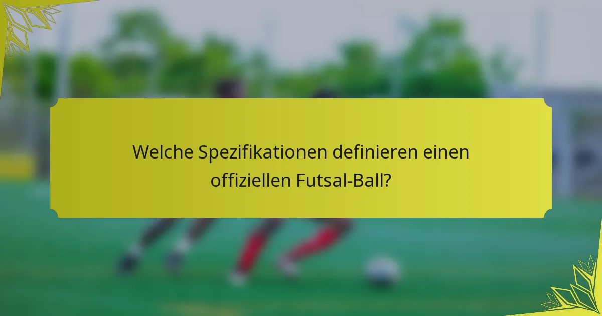 Welche Spezifikationen definieren einen offiziellen Futsal-Ball?