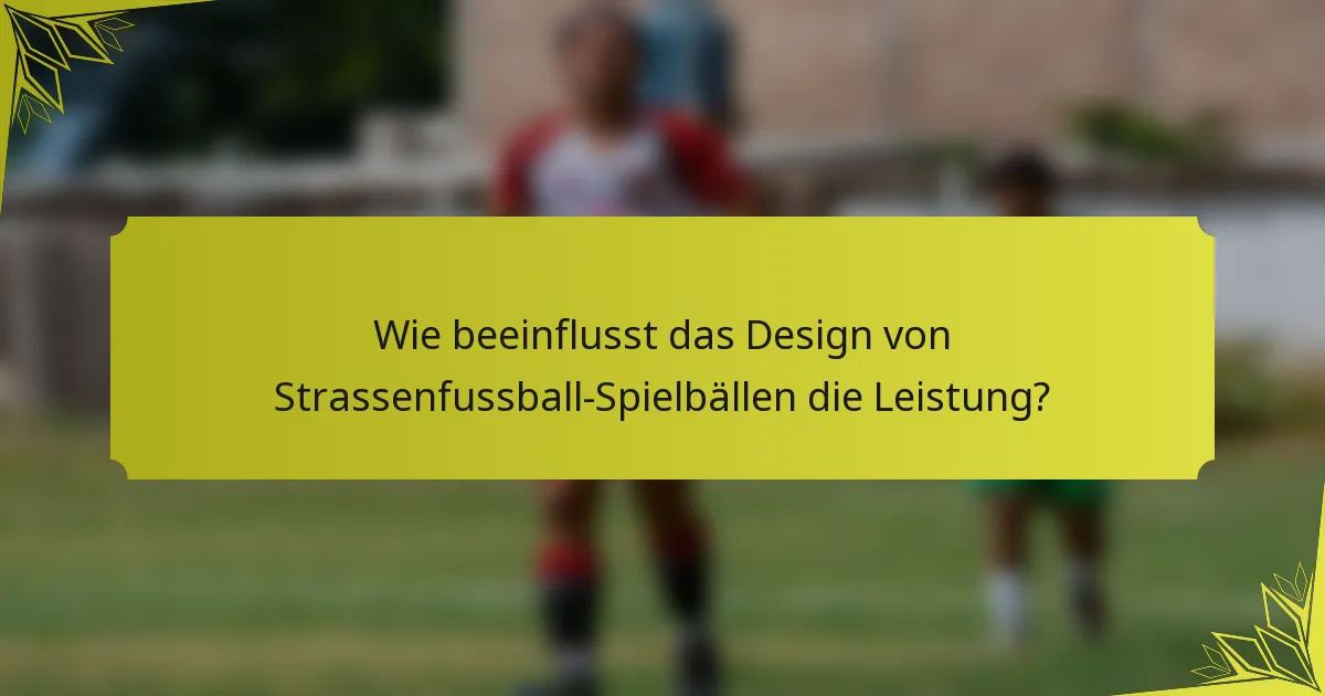Wie beeinflusst das Design von Strassenfussball-Spielbällen die Leistung?