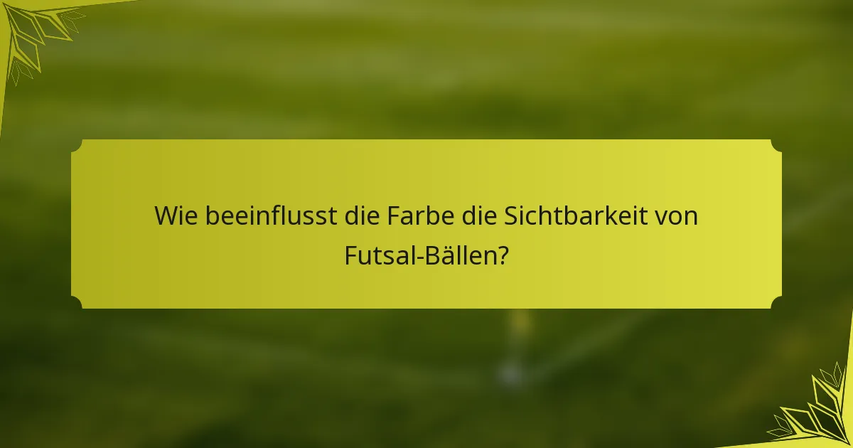 Wie beeinflusst die Farbe die Sichtbarkeit von Futsal-Bällen?