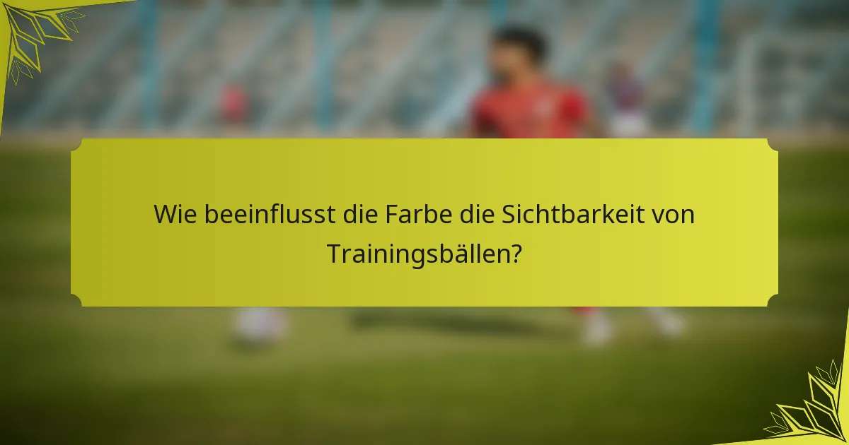 Wie beeinflusst die Farbe die Sichtbarkeit von Trainingsbällen?