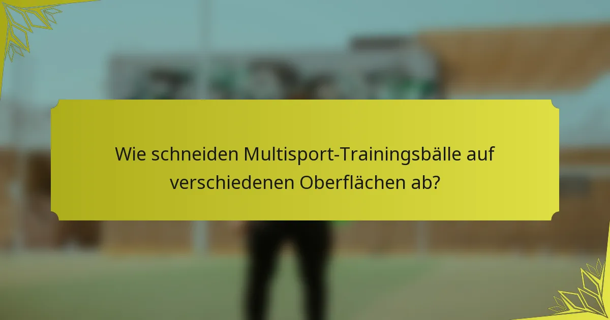 Wie schneiden Multisport-Trainingsbälle auf verschiedenen Oberflächen ab?