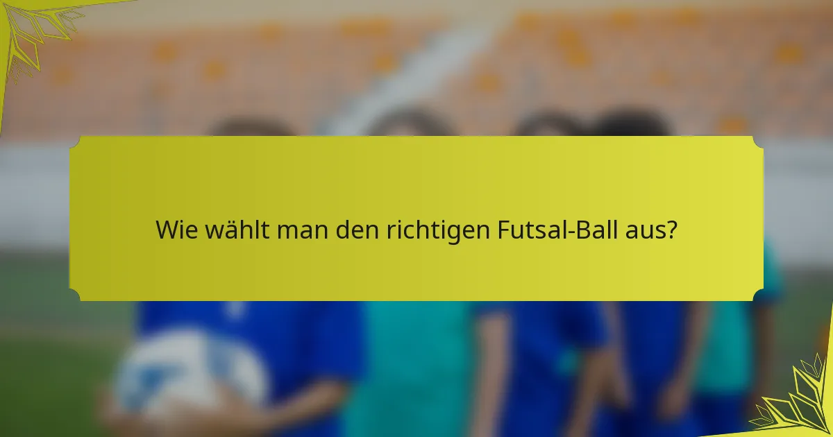 Wie wählt man den richtigen Futsal-Ball aus?