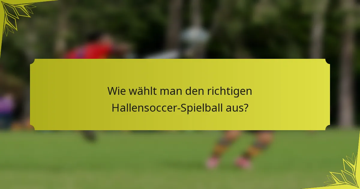 Wie wählt man den richtigen Hallensoccer-Spielball aus?