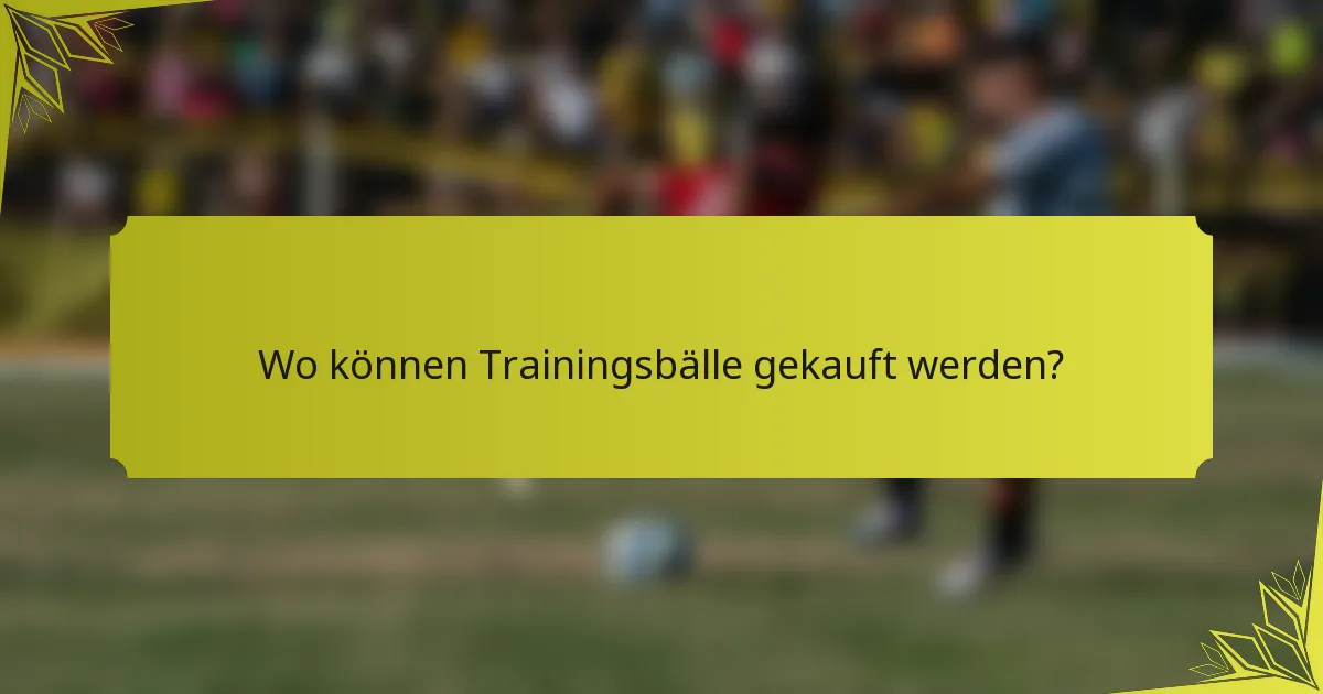 Wo können Trainingsbälle gekauft werden?